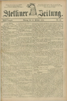 Stettiner Zeitung. 1885, Nr. 90 (23 Februar) - Abend-Ausgabe