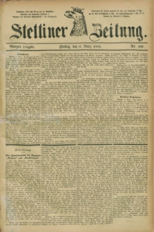Stettiner Zeitung. 1885, Nr. 109 (6 März) - Morgen-Ausgabe