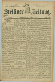 Stettiner Zeitung. 1885, Nr. 111 (7 März) - Morgen-Ausgabe