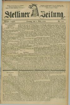 Stettiner Zeitung. 1885, Nr. 113 (8 März) - Morgen-Ausgabe