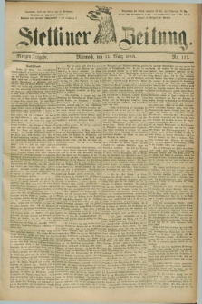 Stettiner Zeitung. 1885, Nr. 117 (11 März) - Morgen-Ausgabe