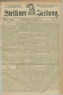 Stettiner Zeitung. 1885, Nr. 119 (12 März) - Morgen-Ausgabe