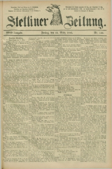Stettiner Zeitung. 1885, Nr. 122 (13 März) - Abend-Ausgabe