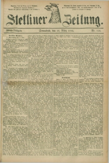 Stettiner Zeitung. 1885, Nr. 124 (14 März) - Abend-Ausgabe