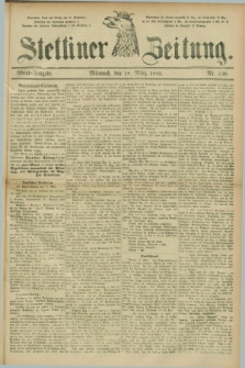 Stettiner Zeitung. 1885, Nr. 130 (18 März) - Abend-Ausgabe
