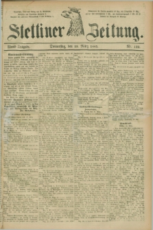 Stettiner Zeitung. 1885, Nr. 132 (19 März) - Abend-Ausgabe