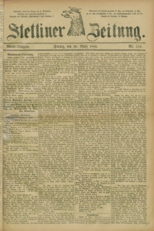 Stettiner Zeitung. 1885, Nr. 134 (20 März) - Abend-Ausgabe