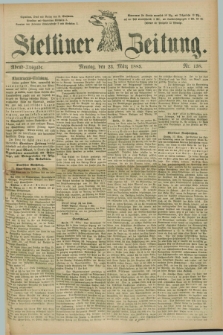 Stettiner Zeitung. 1885, Nr. 138 (23 März) - Abend-Ausgabe
