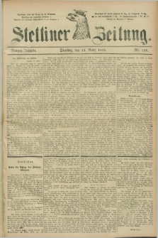 Stettiner Zeitung. 1885, Nr. 139 (24 März) - Morgen-Ausgabe