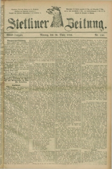 Stettiner Zeitung. 1885, Nr. 150 (30 März) - Abend-Ausgabe