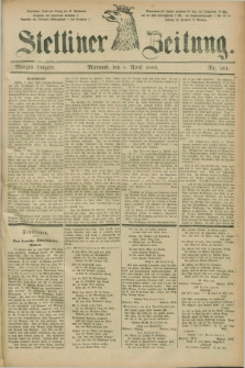 Stettiner Zeitung. 1885, Nr. 161 (8 April) - Morgen-Ausgabe