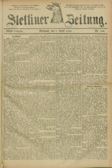 Stettiner Zeitung. 1885, Nr. 162 (8 April) - Abend-Ausgabe