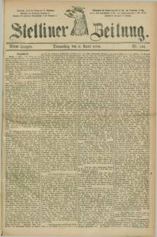 Stettiner Zeitung. 1885, Nr. 164 (9 April) - Abend-Ausgabe