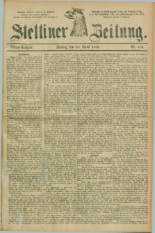 Stettiner Zeitung. 1885, Nr. 166 (10 April) - Abend-Ausgabe