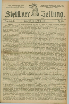 Stettiner Zeitung. 1885, Nr. 168 (11 April) - Abend-Ausgabe