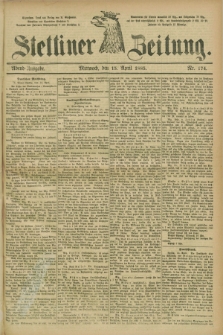 Stettiner Zeitung. 1885, Nr. 174 (15 April) - Abend-Ausgabe