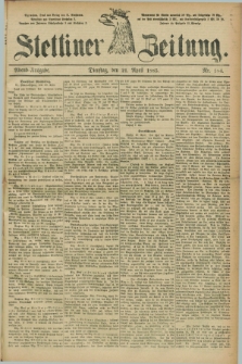 Stettiner Zeitung. 1885, Nr. 184 (21 April) - Abend-Ausgabe