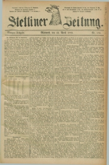 Stettiner Zeitung. 1885, Nr. 185 (22 April) - Morgen-Ausgabe