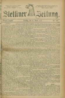 Stettiner Zeitung. 1885, Nr. 195 (28 April) - Morgen-Ausgabe