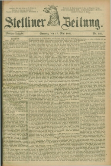 Stettiner Zeitung. 1885, Nr. 225 (17 Mai) - Morgen-Ausgabe