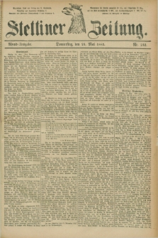 Stettiner Zeitung. 1885, Nr. 232 (21 Mai) - Abend-Ausgabe
