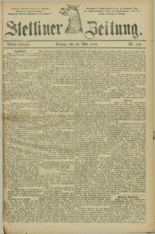 Stettiner Zeitung. 1885, Nr. 234 (22 Mai) - Abend-Ausgabe