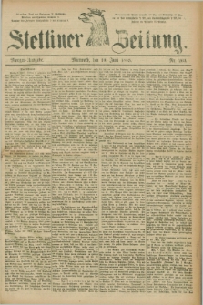 Stettiner Zeitung. 1885, Nr. 263 (10 Juni) - Morgen-Ausgabe