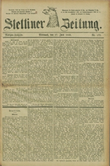 Stettiner Zeitung. 1885, Nr. 275 (17 Juni) - Morgen-Ausgabe