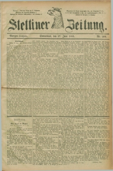 Stettiner Zeitung. 1885, Nr. 293 (27 Juni) - Morgen-Ausgabe