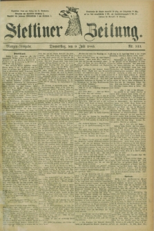 Stettiner Zeitung. 1885, Nr. 313 (9 Juli) - Morgen-Ausgabe