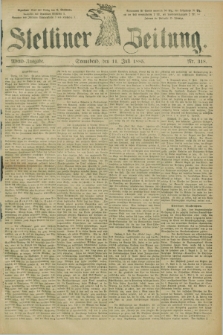 Stettiner Zeitung. 1885, Nr. 318 (11 Juli) - Abend-Ausgabe