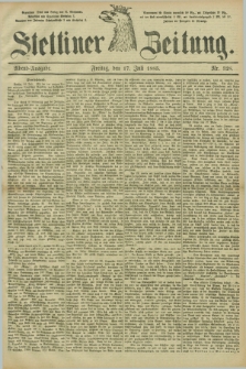 Stettiner Zeitung. 1885, Nr. 328 (17 Juli) - Abend-Ausgabe