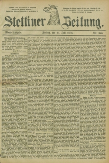 Stettiner Zeitung. 1885, Nr. 340 (24 Juli) - Abend-Ausgabe