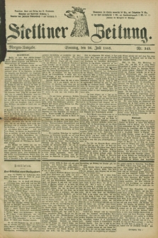 Stettiner Zeitung. 1885, Nr. 343 (26 Juli) - Morgen-Ausgabe