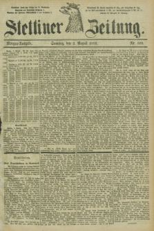 Stettiner Zeitung. 1885, Nr. 355 (2 August) - Morgen-Ausgabe