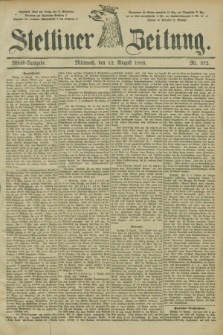 Stettiner Zeitung. 1885, Nr. 372 (12 August) - Abend-Ausgabe