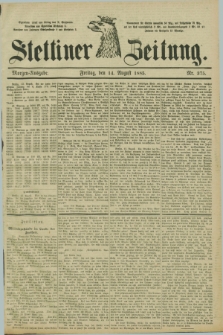 Stettiner Zeitung. 1885, Nr. 375 (14 August) - Morgen-Ausgabe