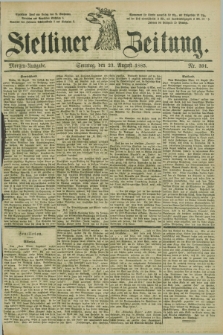 Stettiner Zeitung. 1885, Nr. 391 (23 August) - Morgen-Ausgabe