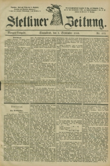 Stettiner Zeitung. 1885, Nr. 412 (5 September) - Morgen-Ausgabe