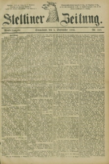 Stettiner Zeitung. 1885, Nr. 413 (5 September) - Abend-Ausgabe