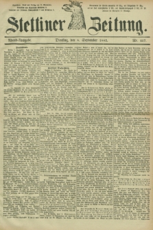 Stettiner Zeitung. 1885, Nr. 417 (8 September) - Abend-Ausgabe