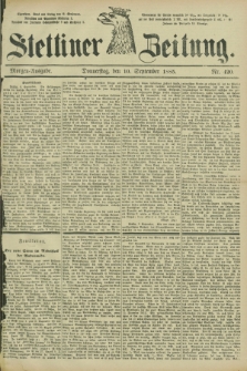 Stettiner Zeitung. 1885, Nr. 420 (10 September) - Morgen-Ausgabe