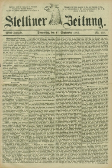 Stettiner Zeitung. 1885, Nr. 433 (17 September) - Abend-Ausgabe