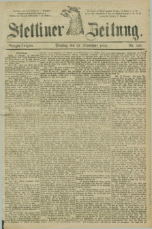 Stettiner Zeitung. 1885, Nr. 440 (22 September) - Morgen-Ausgabe