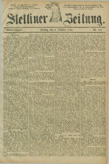 Stettiner Zeitung. 1885, Nr. 471 (9 Oktober) - Abend-Ausgabe