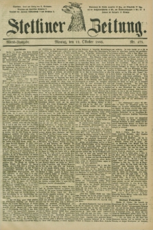 Stettiner Zeitung. 1885, Nr. 475 (12 Oktober) - Abend-Ausgabe