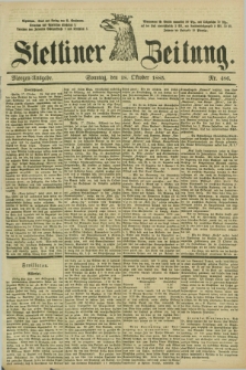 Stettiner Zeitung. 1885, Nr. 486 (18 Oktober) - Morgen-Ausgabe