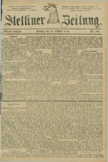 Stettiner Zeitung. 1885, Nr. 494 (23 Oktober) - Morgen-Ausgabe