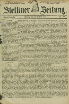 Stettiner Zeitung. 1885, Nr. 498 (25 Oktober) - Morgen-Ausgabe