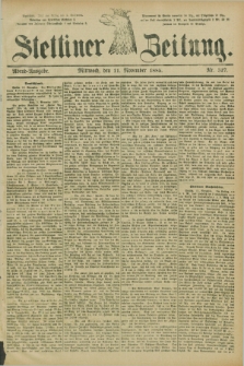 Stettiner Zeitung. 1885, Nr. 527 (11 November) - Abend-Ausgabe